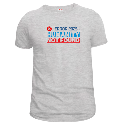 T-shirt gris : Error 2025 Humanty Not Found