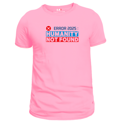 T-shirt rose : Error 2025 Humanty Not Found